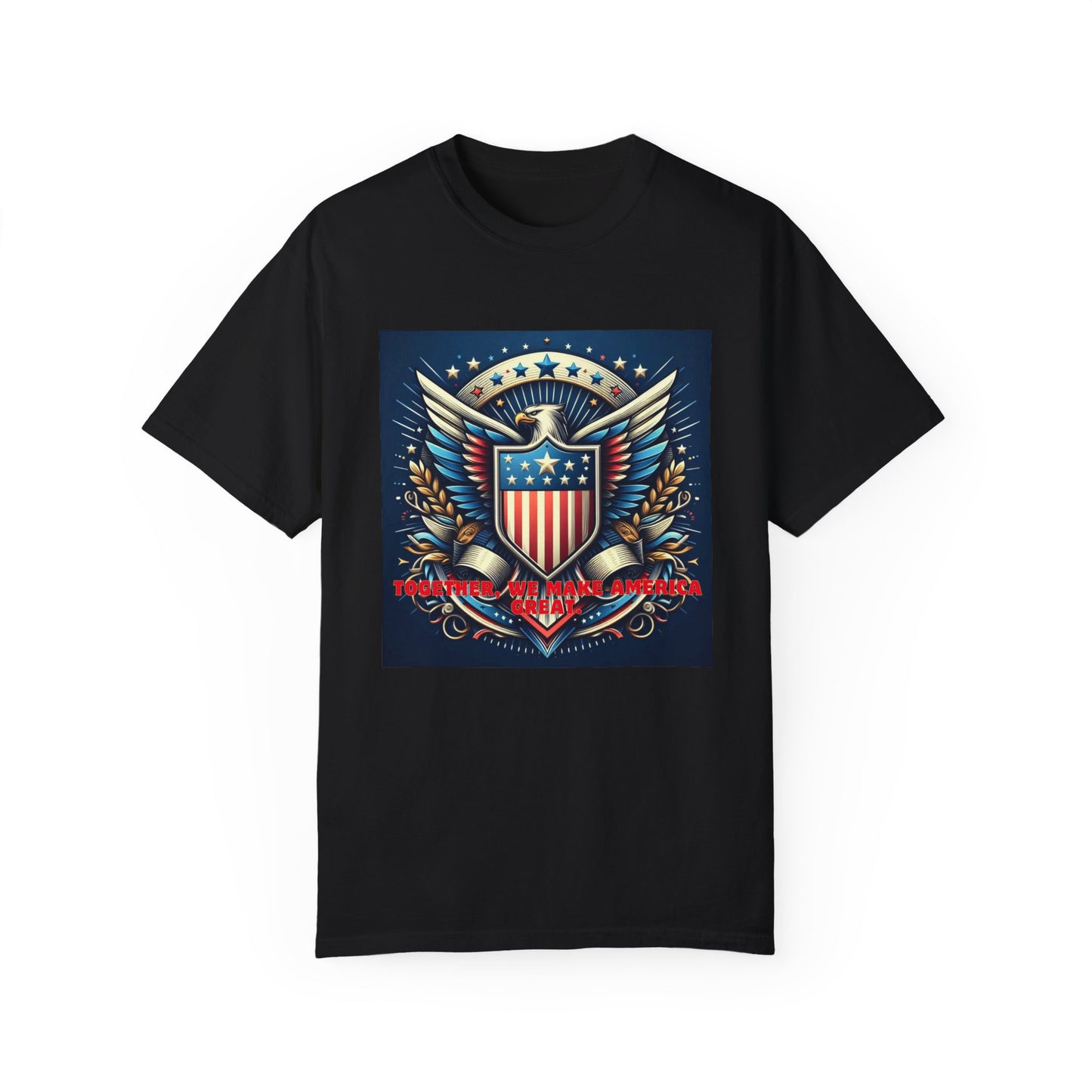 Embrace American Pride: Exclusive ‘Together, We Make America Great’ T-Shirt – Limited Stock!, Unisex Garment-Dyed T-shirt