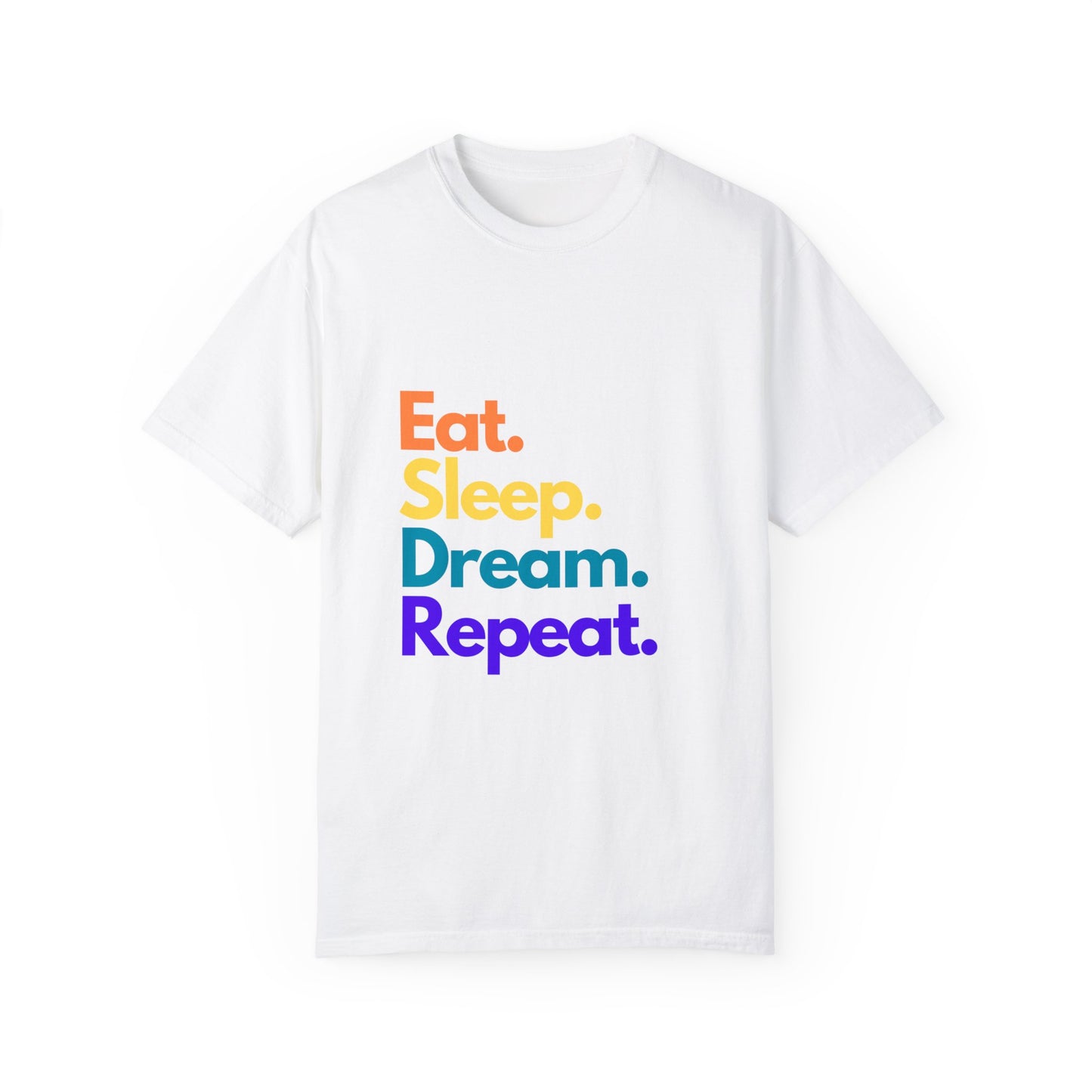 Dream Big with Our 'Eat. Sleep. Dream. Repeat.' Unisex Tee – Comfort Meets Inspiration!,,Unisex Garment-Dyed T-shirt