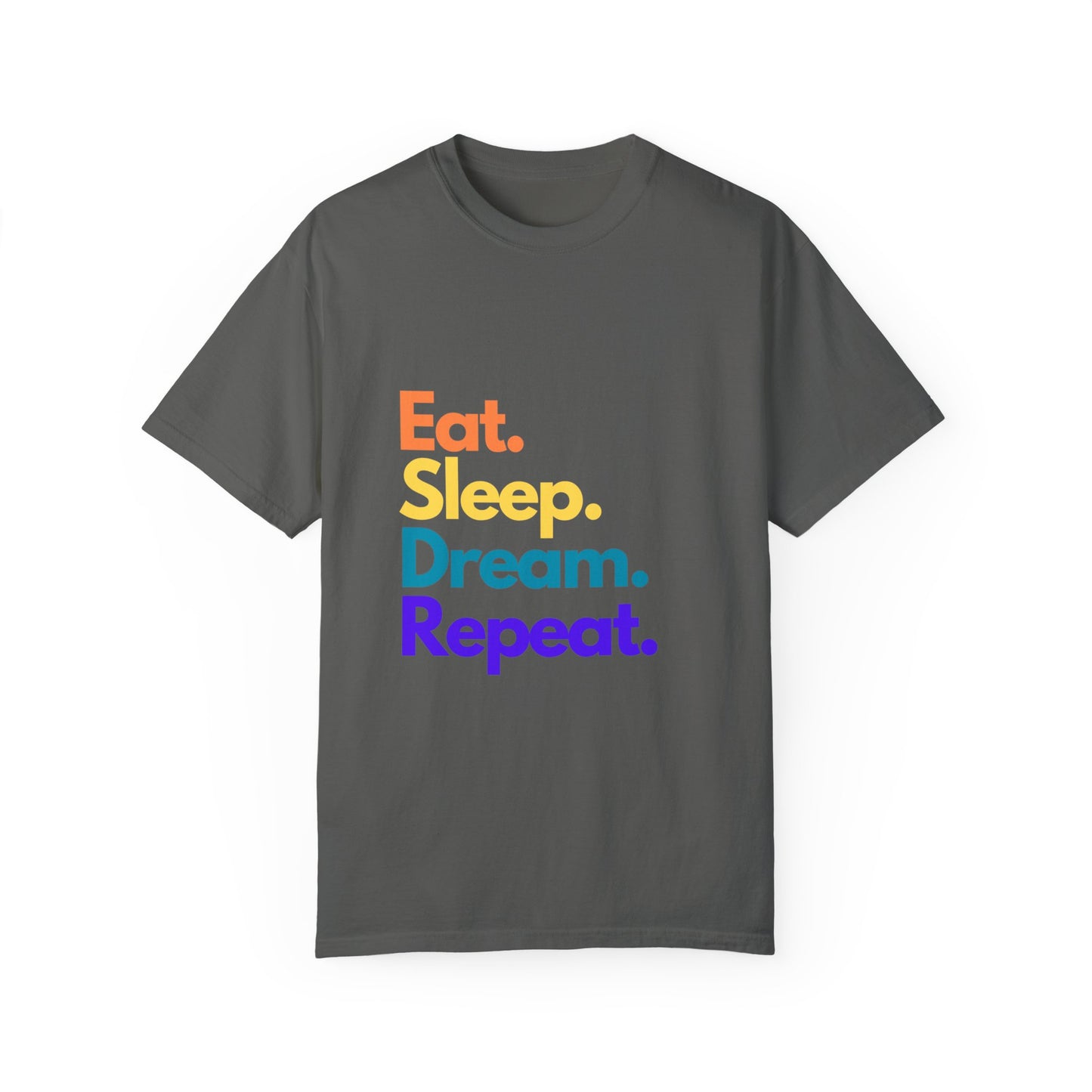 Dream Big with Our 'Eat. Sleep. Dream. Repeat.' Unisex Tee – Comfort Meets Inspiration!,,Unisex Garment-Dyed T-shirt