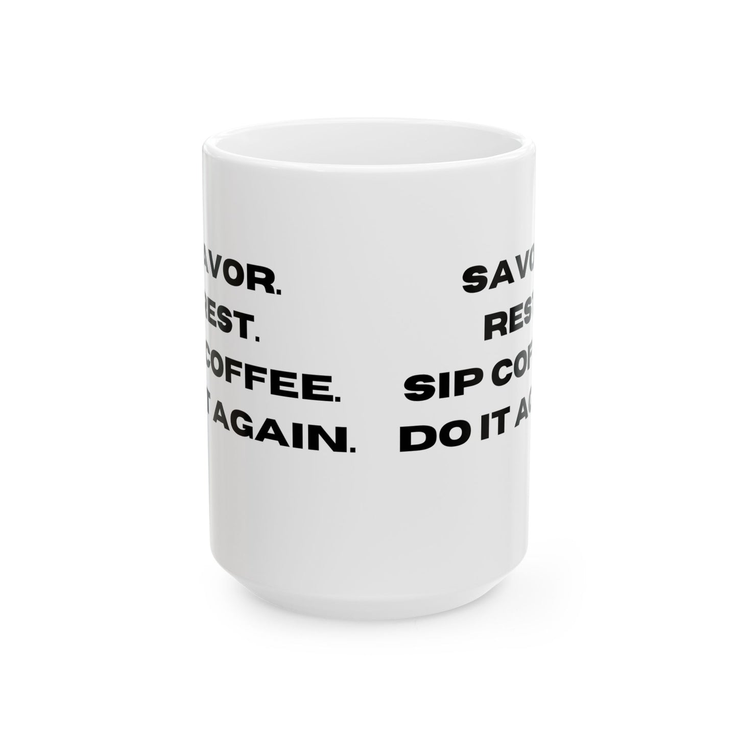 "Elegant Ceramic Coffee Mug: Savor, Rest, Sip, and Repeat in Comfort", Ceramic Mug, (11oz, 15oz)