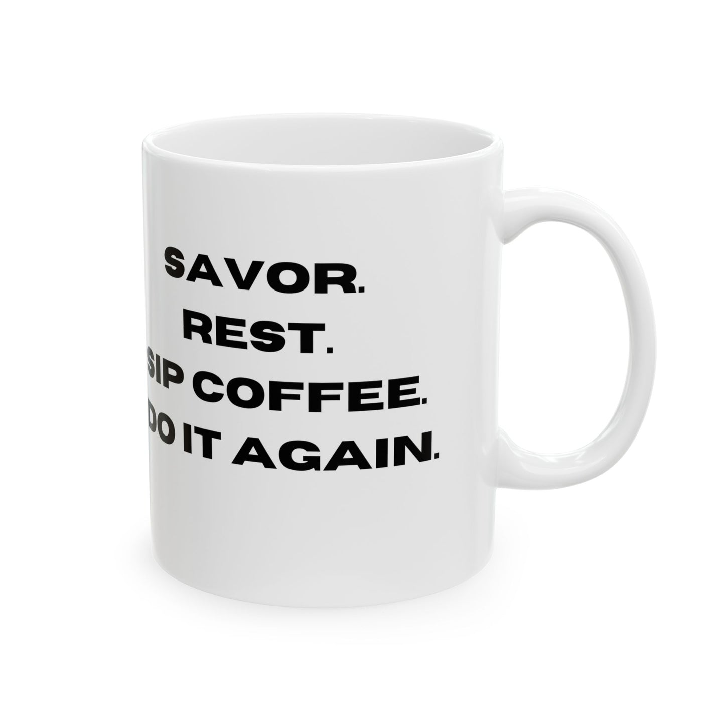 "Elegant Ceramic Coffee Mug: Savor, Rest, Sip, and Repeat in Comfort", Ceramic Mug, (11oz, 15oz)