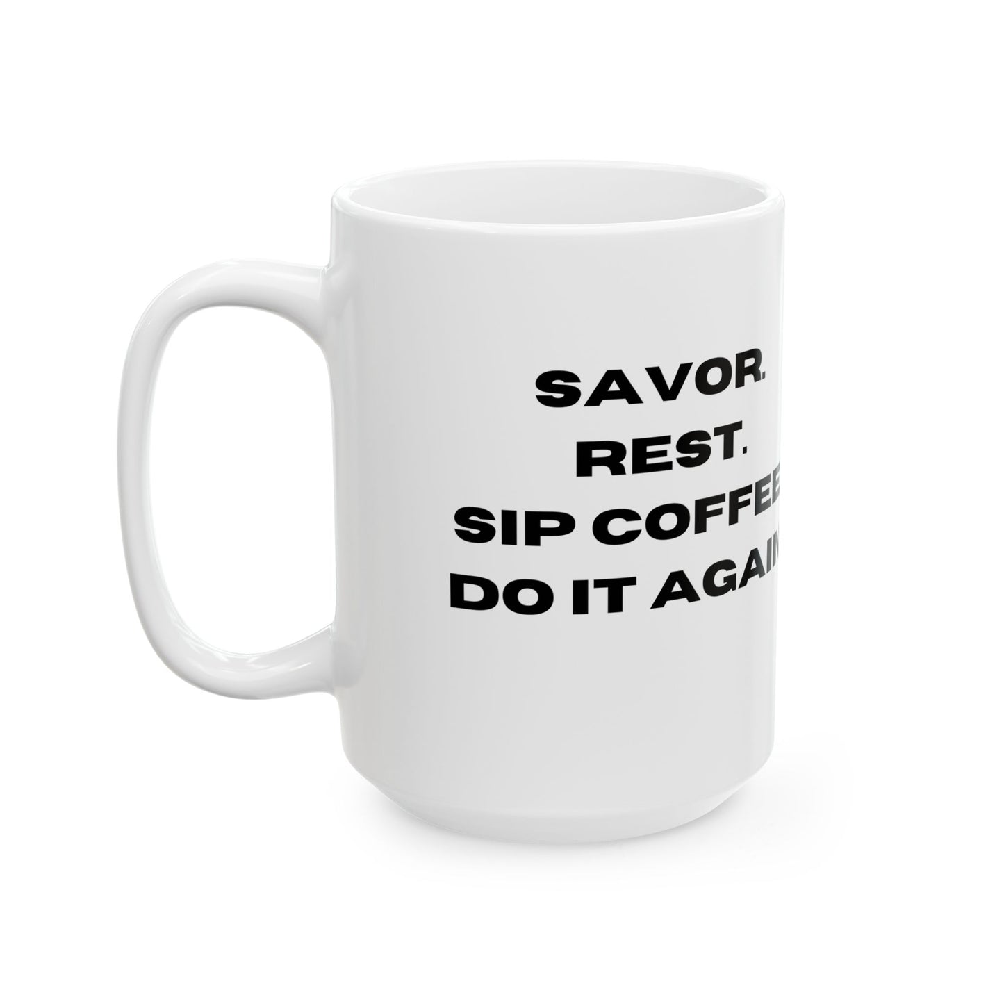 "Elegant Ceramic Coffee Mug: Savor, Rest, Sip, and Repeat in Comfort", Ceramic Mug, (11oz, 15oz)