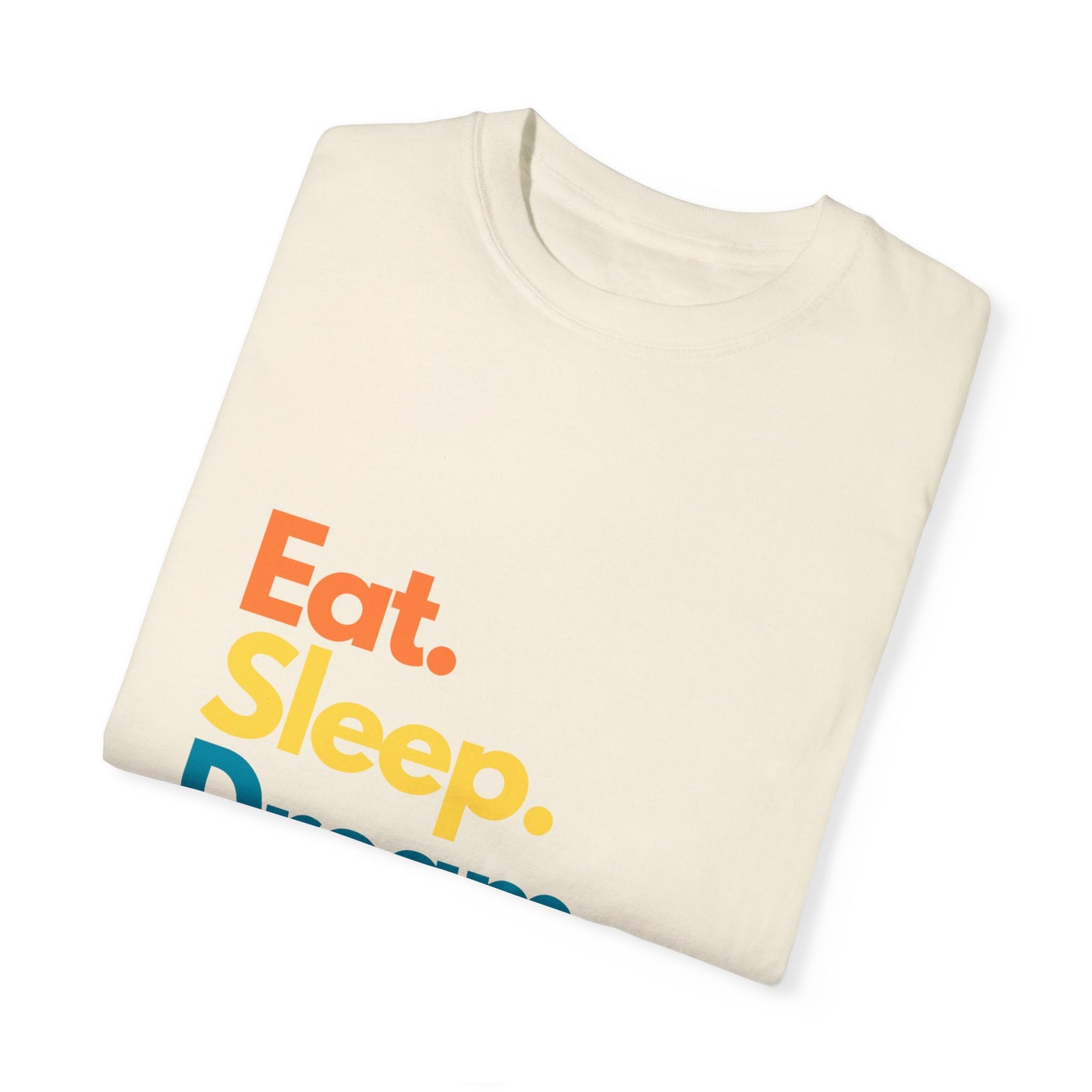 Dream Big with Our 'Eat. Sleep. Dream. Repeat.' Unisex Tee – Comfort Meets Inspiration!,,Unisex Garment-Dyed T-shirt