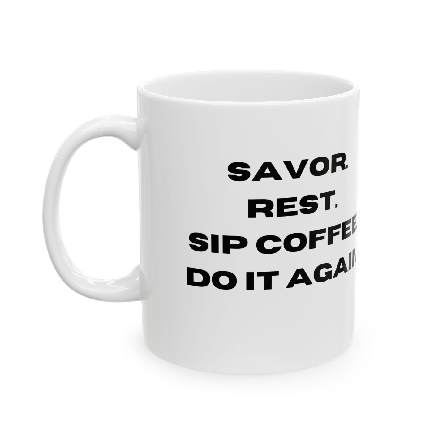 "Elegant Ceramic Coffee Mug: Savor, Rest, Sip, and Repeat in Comfort", Ceramic Mug, (11oz, 15oz)