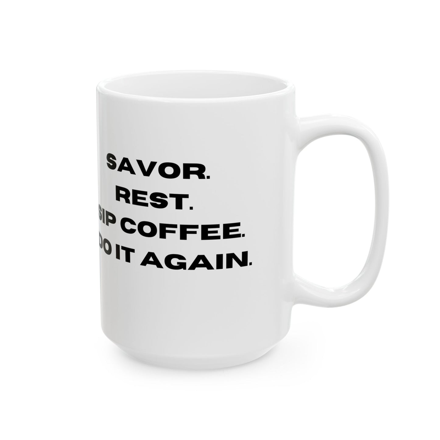 "Elegant Ceramic Coffee Mug: Savor, Rest, Sip, and Repeat in Comfort", Ceramic Mug, (11oz, 15oz)