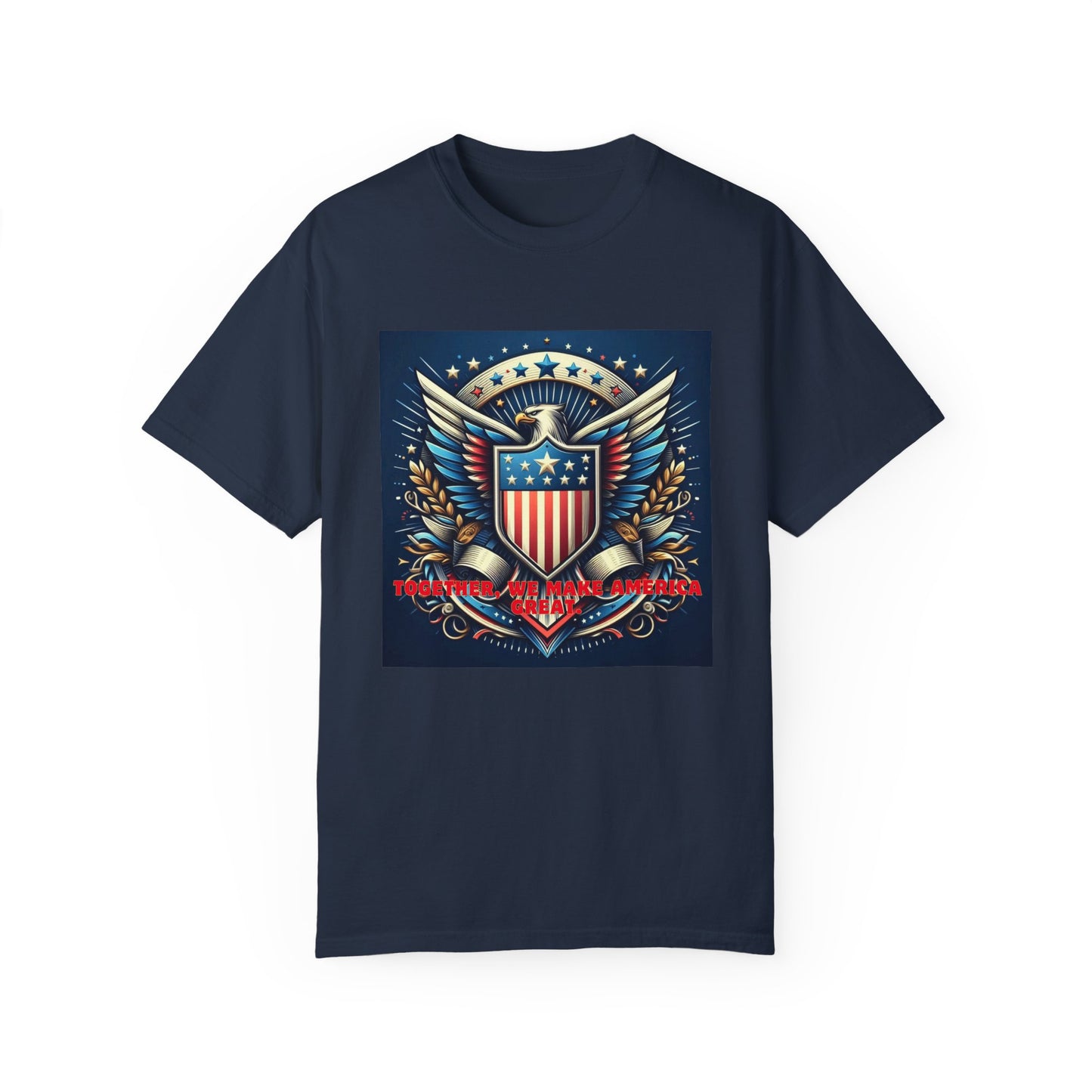 Embrace American Pride: Exclusive ‘Together, We Make America Great’ T-Shirt – Limited Stock!, Unisex Garment-Dyed T-shirt